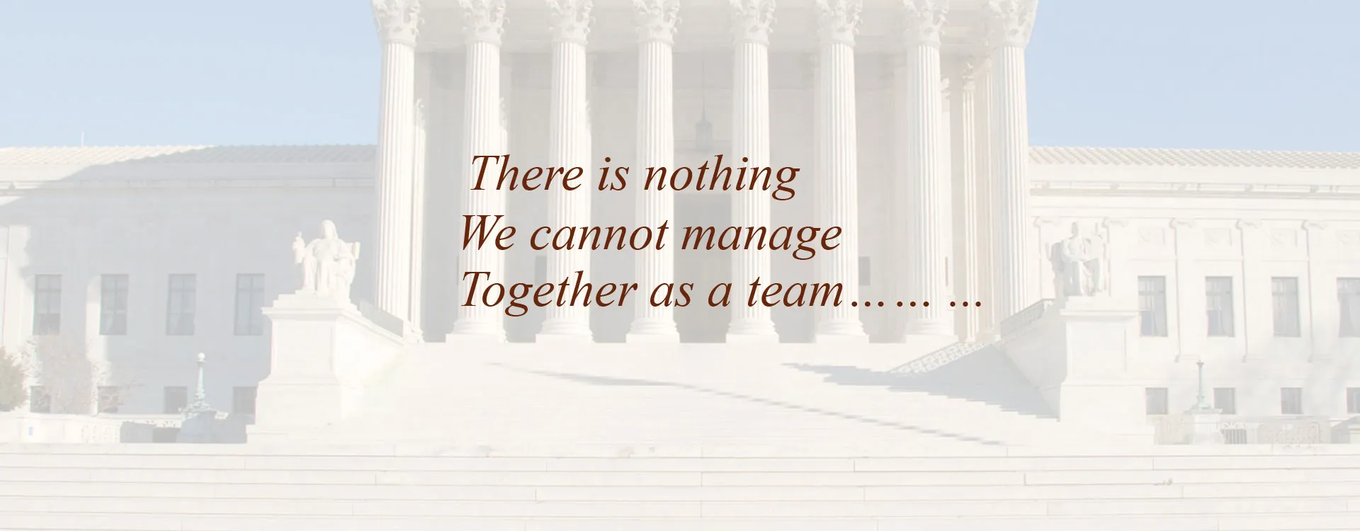 There is nothing We cannot manage  Together as a team...... ...